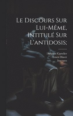 Le Discours Sur Lui-mme, Intitul Sur L'antidosis; 1