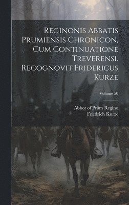 bokomslag Reginonis abbatis prumiensis Chronicon, cum continuatione treverensi. Recognovit Fridericus Kurze; Volume 50