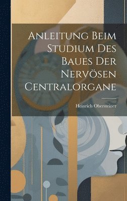 bokomslag Anleitung beim Studium des Baues der nervsen Centralorgane