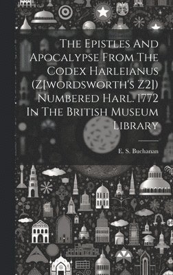 bokomslag The Epistles And Apocalypse From The Codex Harleianus (z[wordsworth's Z2]) Numbered Harl. 1772 In The British Museum Library