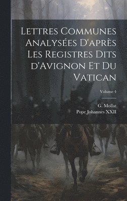 Lettres communes analyses d'aprs les registres dits d'Avignon et du Vatican; Volume 4 1