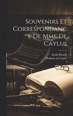 Souvenirs Et Correspondance De Mme De Caylus 1
