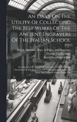 Essay On The Utility Of Collecting The Best Works Of The Ancient Engravers Of The Italian School
