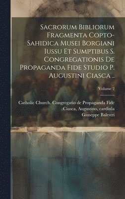 Balestri Giuseppe 1866-, Augustino Cardinla Ciasca, Catholic Church Congregatio de Propa - Sacrorum Bibliorum Fragmenta Copto-sahidica Musei Borgiani Iussu et Sumptibus S. Congregationis de Propaganda Fide Studio p. Augustini Ciasca ..; Volume 2, Inbunden