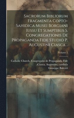 bokomslag Sacrorum Bibliorum Fragmenta Copto-sahidica Musei Borgiani Iussu et Sumptibus S. Congregationis de Propaganda Fide Studio p. Augustini Ciasca ..; Volume 2