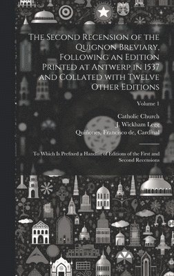 Catholic Church, Francisco de Cardinal Quiñones, J. Wickham (John Wickham) Legg - second recension of the Quignon breviary, following an edition printed at Antwerp in 1537 and collated with twelve other editions; to which is prefixed a handlist of editions of the first and second recensions; Volume 1, Inbunden
