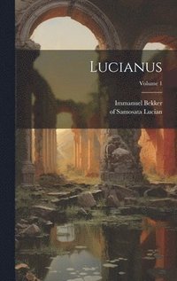 bokomslag Lucianus; Volume 1