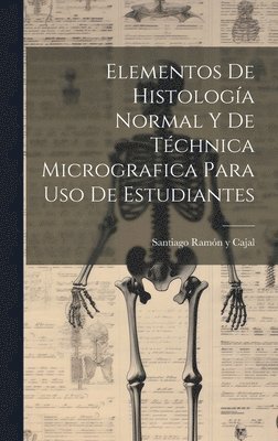 Santiago Ramón Y. Cajal - Elementos De Histología Normal Y De Téchnica Micrografica Para Uso De Estudiantes, Inbunden