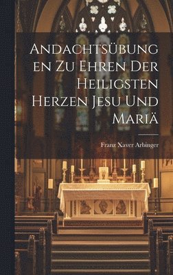 bokomslag Andachtsbungen Zu Ehren Der Heiligsten Herzen Jesu Und Mari