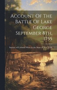 bokomslag Account Of The Battle Of Lake George September 8th, 1755