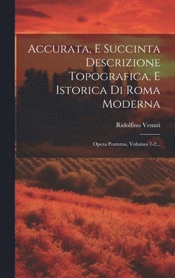 bokomslag Accurata, E Succinta Descrizione Topografica, E Istorica Di Roma Moderna