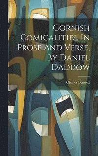 bokomslag Cornish Comicalities, In Prose And Verse, By Daniel Daddow