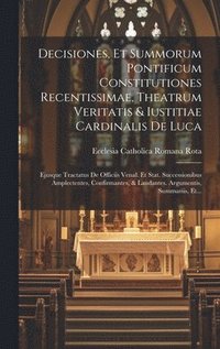 bokomslag Decisiones, Et Summorum Pontificum Constitutiones Recentissimae, Theatrum Veritatis & Iustitiae Cardinalis De Luca