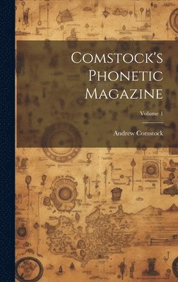 Andrew Comstock - Comstock's Phonetic Magazine; Volume 1, Inbunden