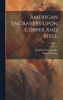 bokomslag American Engravers Upon Copper And Steel; Volume 3