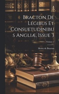 bokomslag Bracton De Legibus Et Consuetudinibus Angliæ, Issue 3; Volume 1