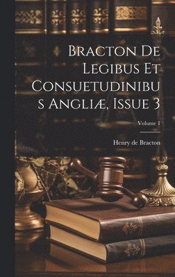 bokomslag Bracton De Legibus Et Consuetudinibus Angliæ, Issue 3; Volume 1