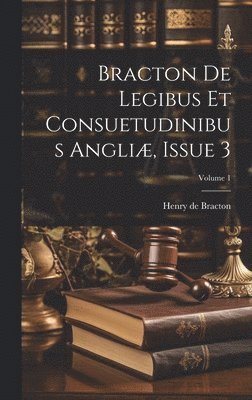 bokomslag Bracton De Legibus Et Consuetudinibus Angli, Issue 3; Volume 1