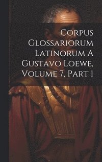bokomslag Corpus Glossariorum Latinorum A Gustavo Loewe, Volume 7, Part 1