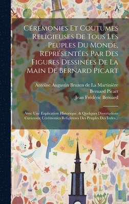 bokomslag Crmonies Et Coutumes Religieuses De Tous Les Peuples Du Monde, Reprsentes Par Des Figures Dessines De La Main De Bernard Picart