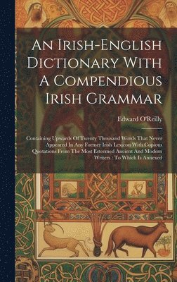 Edward O'Reilly - Irish-english Dictionary With A Compendious Irish Grammar, Inbunden