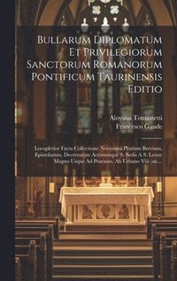 bokomslag Bullarum Diplomatum Et Privilegiorum Sanctorum Romanorum Pontificum Taurinensis Editio