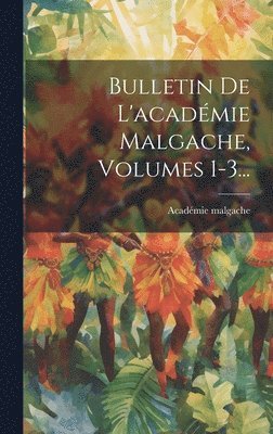 Bulletin De L'académie Malgache, Volumes 1-3...