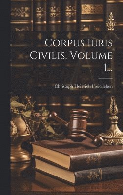 bokomslag Corpus Iuris Civilis, Volume 1...