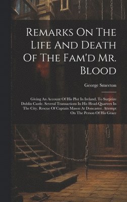 Remarks On The Life And Death Of The Fam'd Mr. Blood 1
