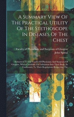 bokomslag A Summary View Of The Practical Utility Of The Stethoscope In Diseases Of The Chest