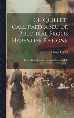 Cl. Quilleti Callipaedia Seu De Pulchrae Prolis Habendae Ratione 1
