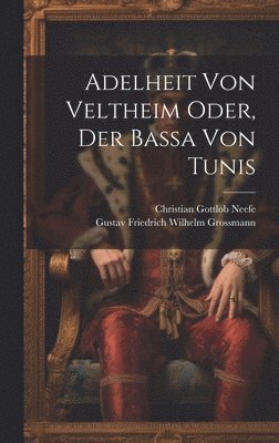 bokomslag Adelheit von Veltheim oder, der Baa von Tunis