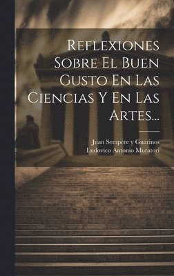 Reflexiones Sobre El Buen Gusto En Las Ciencias Y En Las Artes... 1