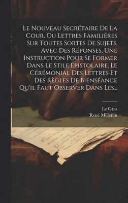 bokomslag Le Nouveau Secrtaire De La Cour, Ou Lettres Familires Sur Toutes Sortes De Sujets, Avec Des Rponses, Une Instruction Pour Se Former Dans Le Stile pistolaire, Le Crmonial Des Lettres Et