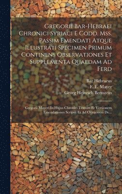 Georg Heinrich Bernstein, Bar Hebraeus - Gregorii Bar-hebraei Chronici Syriaci E Codd. Mss. Passim Emendati Atque Illustrati Specimen Primum Continens Observationes Et Supplementa Quaedam Ad Ferd, Inbunden