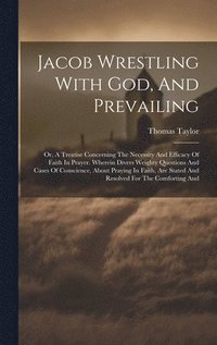 bokomslag Jacob Wrestling With God, And Prevailing