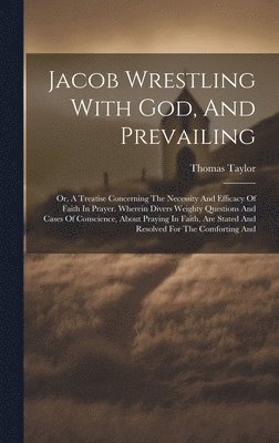 Jacob Wrestling With God, And Prevailing 1