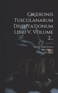 bokomslag Ciceronis Tusculanarum Disputationum Libri V, Volume 2...