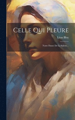 Léon Bloy - Celle Qui Pleure, Inbunden