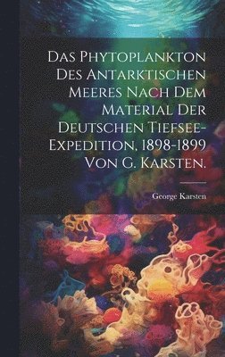 bokomslag Phytoplankton des Antarktischen Meeres nach dem Material der deutschen Tiefsee-Expedition, 1898-1899 von G. Karsten.