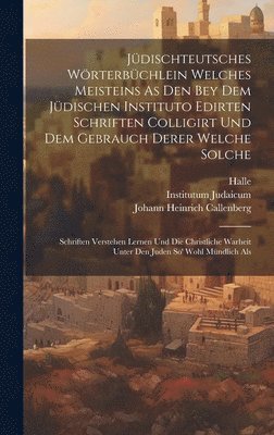 bokomslag Jdischteutsches Wrterbchlein Welches Meisteins As Den Bey Dem Jdischen Instituto Edirten Schriften Colligirt Und Dem Gebrauch Derer Welche Solche