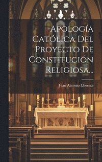 bokomslag Apologa Catlica Del Proyecto De Constitucin Religiosa...