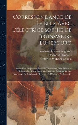 Correspondance De Leibniz Avec L'lectrice Sophie De Brunswick-lunebourg 1