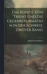 bokomslag Konzil von Trient und die Gegenreformation in der Schweiz, Zweiter Band.