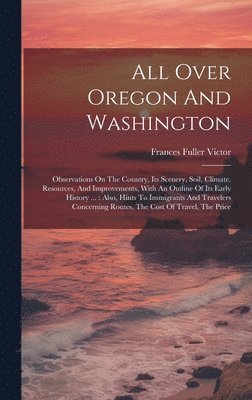 Frances Fuller Victor - All Over Oregon And Washington, Inbunden