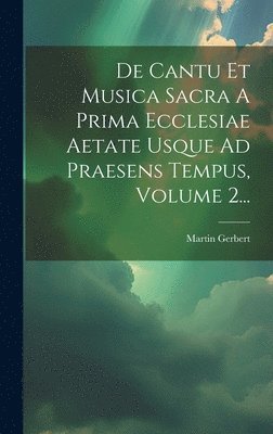 bokomslag De Cantu Et Musica Sacra A Prima Ecclesiae Aetate Usque Ad Praesens Tempus, Volume 2...