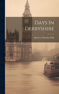 Spencer Timothy Hall - Days In Derbyshire, Inbunden