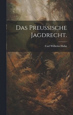 Das preuische Jagdrecht. 1