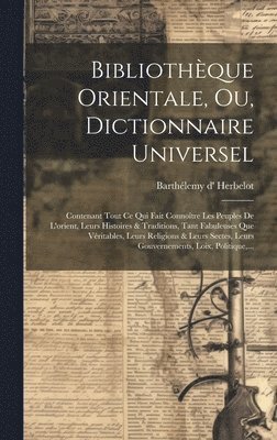 bokomslag Bibliothque Orientale, Ou, Dictionnaire Universel