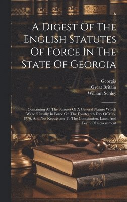 William Schley, Great Britain, Georgia - Digest Of The English Statutes Of Force In The State Of Georgia, Inbunden